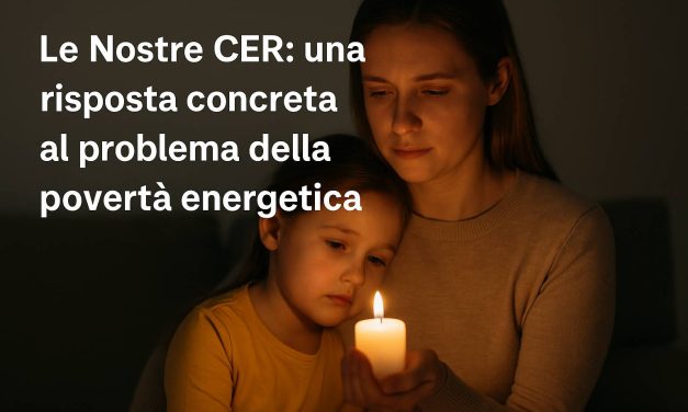 Povertà energetica in Italia: come Le Nostre CER offrono una risposta concreta